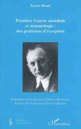 Première Guerre mondiale et stomatologie : des praticiens d'exception - Xavier Riaud