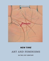 New Time : Art and Feminisms in the 21st Century - Apsara DiQuinzio