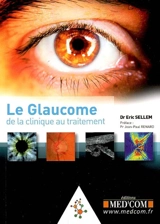 Le glaucome : de la clinique au traitement - Eric Sellem