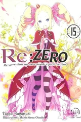 Re:Zero : re:vivre dans un autre monde à partir de zéro. Vol. 15 - Tappei Nagatsuki