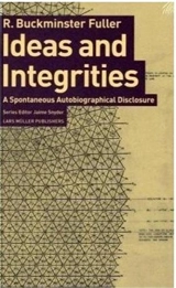 Buckminster Fuller Ideas and Integrities - R. Buckminster Fuller