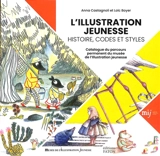 L'illustration jeunesse : histoire, codes et styles : catalogue du parcours permanent du musée de l'illustration jeunesse - Anna Castagnoli