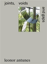 Leonor Antunes Joints, Voids, and Gaps