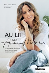 Au lit avec Anne-Marie : La sexualité féminine sans tabous, pour plus de plaisir ! - Ménard, Anne-Marie