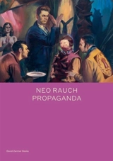 Neo Rauch : Propaganda - Daniel Kehlmann