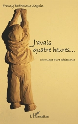 J'avais quatre heures... : chronique d'une adolescence - Francy Brethenoux-Seguin