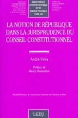 La notion de République dans la jurisprudence du Conseil constitutionnel - André Viola