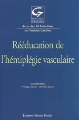 Rééducation de l'hémiplégie vasculaire : actes des 16e Entretiens de l'Institut Garches