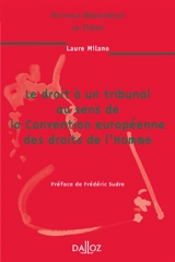 Le droit à un tribunal au sens de la convention européenne des droits de l'homme - Laure Milano