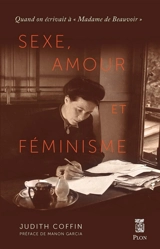 Sexe, amour et féminisme : quand on écrivait à "Madame de Beauvoir" - Judith G. Coffin
