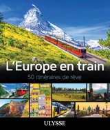 L'Europe en train : 50 itinéraires de rêve - Collectif Ulysse