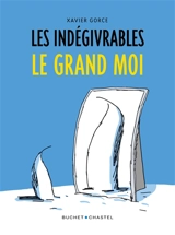 Les indégivrables. Le grand moi - Xavier Gorce
