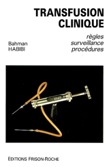 Transfusion clinique : règles, surveillance, procédures - Bahman Habibi