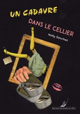 Un cadavre dans le cellier - Nelly Sanchez