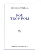 Fou trop poli - Eugène Savitzkaya