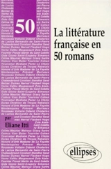 La littérature française en 50 romans - Eliane Itti