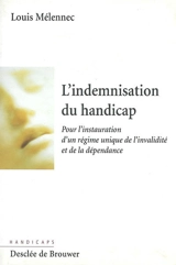 L'indemnisation du handicap : pour l'instauration d'un régime unique de l'invalidité et de la dépendance - Louis Mélennec
