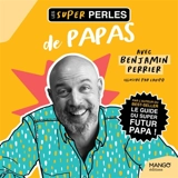 Les super perles de papas - Benjamin Perrier