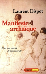 Manifeste archaïque : pour une morale de la modernité - Laurent Dispot