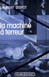 La Machine à terreur - Laurent Dispot