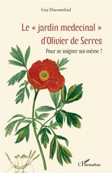 Le jardin medecinal d'Olivier de Serres : pour se soigner soi-même ? - Guy Ducourthial