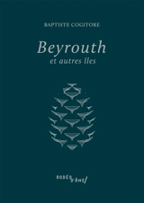 Beyrouth et autres îles - Baptiste Cogitore