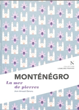 Monténégro : la mer de pierres - Jean-Arnault Dérens
