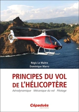 Principes du vol de l'hélicoptère : aérodynamique, mécanique du vol, pilotage - Régis Le Maitre
