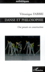 Danse et philosophie : une pensée en construction - Véronique Fabbri