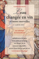 L'eau changée en vin : et autres merveilles au fil des siècles : une anthologie de l'extraordinaire, le récit de plus de 150 prodiges - Comité Mirabilis (Saint-Cannat, Bouches-du-Rhône)