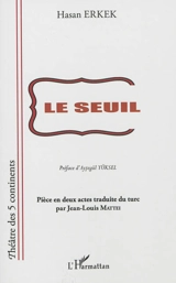 Le seuil : pièce en deux actes - Hasan Erkek