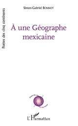 A une géographe mexicaine - Simon-Gabriel Bonnot