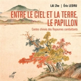 Entre le ciel et la terre, le papillon : contes chinois des Royaumes combattants - Zhe Lai