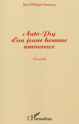 Auto-psy d'un jeune homme amoureux : nouvelle - Jean-Philippe Samarcq