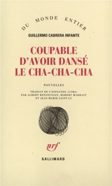 Coupable d'avoir dansé le cha-cha-cha - Guillermo Cabrera Infante