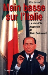 Main basse sur l'Italie : la résistible ascension de Silvio Berlusconi - Eric Jozsef