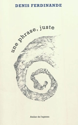 Une phrase, juste. Le hors-livre - Denis Ferdinande