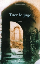 Tuer le juge - Eliane Aubert-Colombani