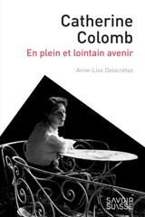 Catherine Colomb : en plein et lointain avenir - Anne-Lise Delacrétaz