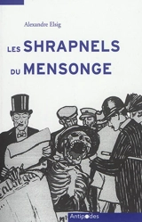 Les shrapnels du mensonge : la Suisse face à la propagande allemande de la Grande Guerre - Alexandre Elsig