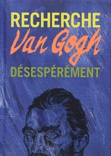 Recherche Van Gogh désespérément - Ian Castello-Cortes