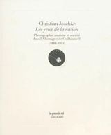 Les yeux de la nation : photographie amateur et société dans l'Allemagne de Guillaume II, 1888-1914 - Christian Joschke