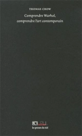 Comprendre Warhol, comprendre l'art contemporain - Thomas Eugene Crow