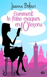 Comment le faire craquer en dix leçons - Joanna Bolouri
