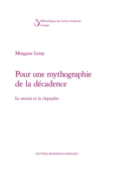Pour une mythographie de la décadence : le miroir et la clepsydre - Morgane Leray