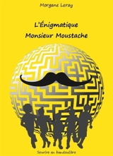 L'énigmatique monsieur Moustache - Morgane Leray