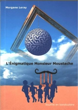 L'énigmatique monsieur Moustache - Morgane Leray