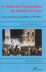 Le débat sur l'organisation du travail en France : de la Révolution à Louis Blanc (1791-1850) - Luc Marco