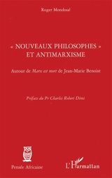 Nouveaux philosophes et antimarxisme : autour de Marx est mort de Jean-Marie Benoist - Roger Mondoué