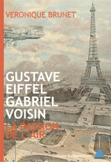 Gustave Eiffel, Gabriel Voisin : la passion de l'air - Véronique Brunet